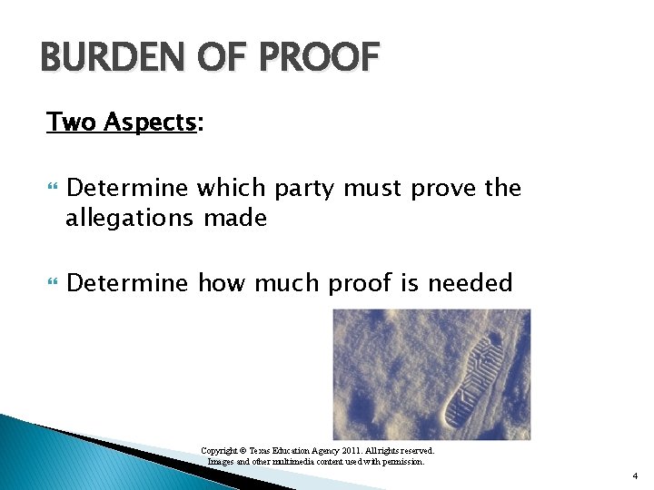 BURDEN OF PROOF Two Aspects: Determine which party must prove the allegations made Determine