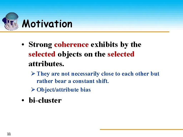 Motivation • Strong coherence exhibits by the selected objects on the selected attributes. Ø