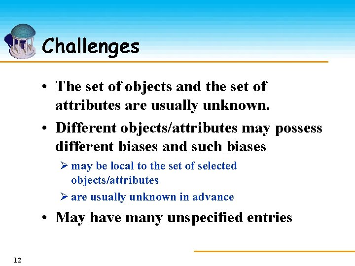 Challenges • The set of objects and the set of attributes are usually unknown.