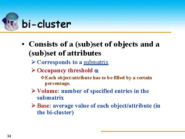 bi-cluster • Consists of a (sub)set of objects and a (sub)set of attributes Ø