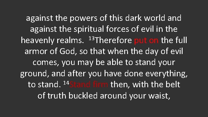 against the powers of this dark world and against the spiritual forces of evil