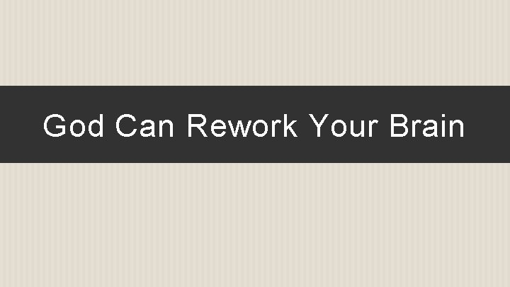 God Can Rework Your Brain 
