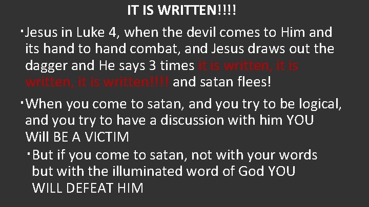 IT IS WRITTEN!!!! Jesus in Luke 4, when the devil comes to Him and