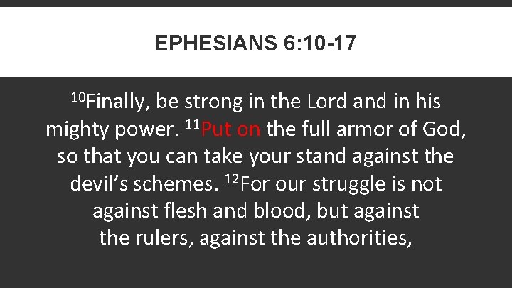 EPHESIANS 6: 10 -17 10 Finally, be strong in the Lord and in his