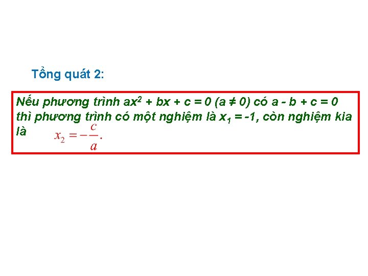 Tổng quát 2: Nếu phương trình ax 2 + bx + c = 0