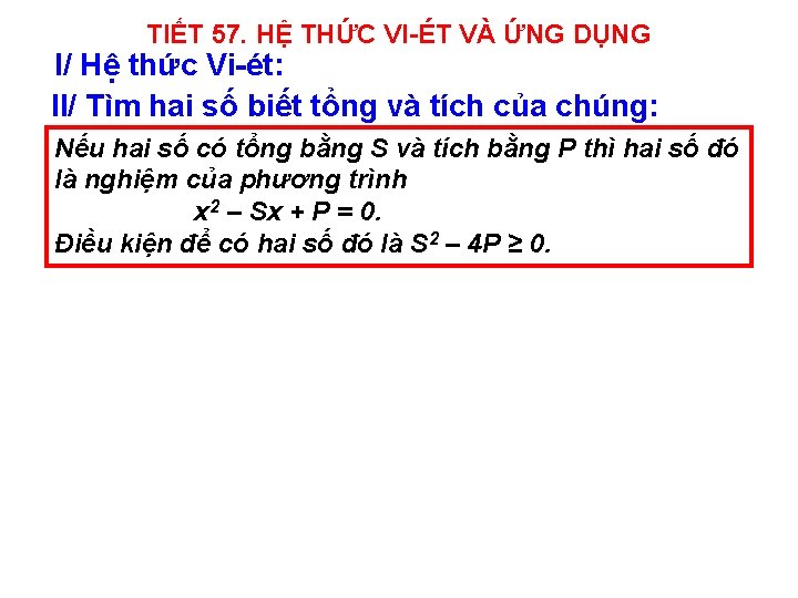 TIẾT 57. HỆ THỨC VI-ÉT VÀ ỨNG DỤNG I/ Hệ thức Vi-ét: II/ Tìm