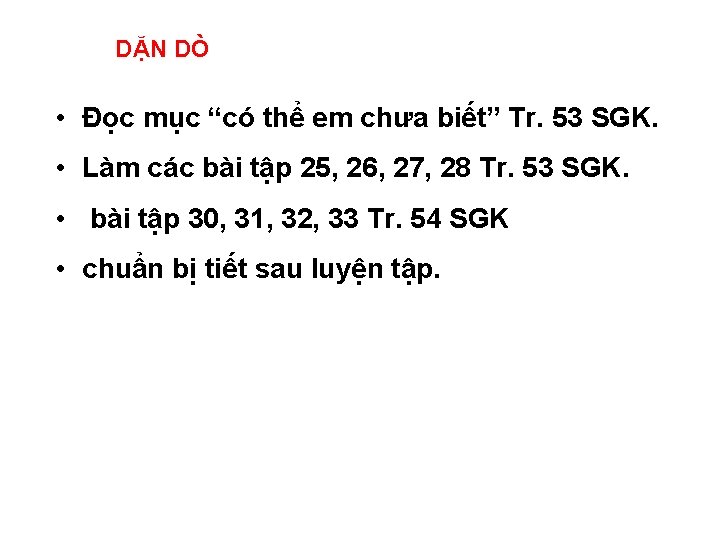 DẶN DÒ • Đọc mục “có thể em chưa biết” Tr. 53 SGK. •