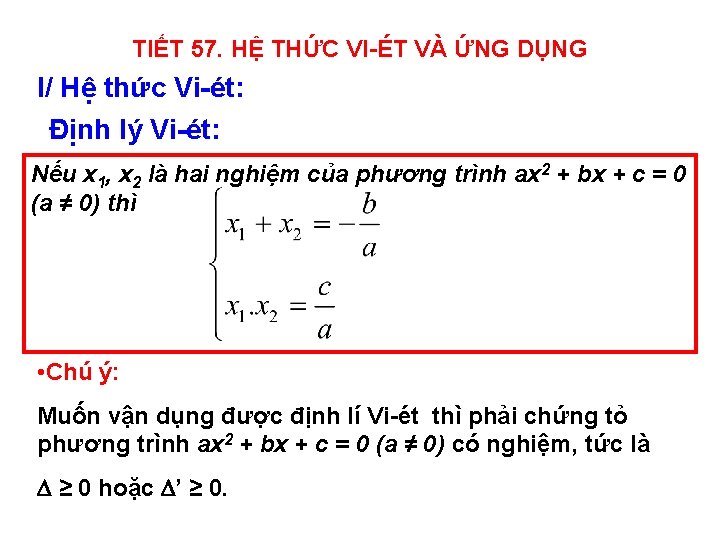 TIẾT 57. HỆ THỨC VI-ÉT VÀ ỨNG DỤNG I/ Hệ thức Vi-ét: Định lý