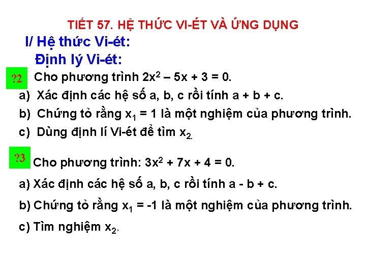 TIẾT 57. HỆ THỨC VI-ÉT VÀ ỨNG DỤNG I/ Hệ thức Vi-ét: Định lý