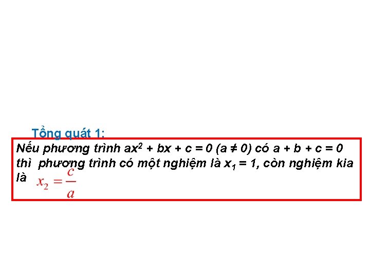 Tổng quát 1: Nếu phương trình ax 2 + bx + c = 0
