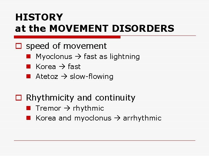 HISTORY at the MOVEMENT DISORDERS o speed of movement n Myoclonus fast as lightning