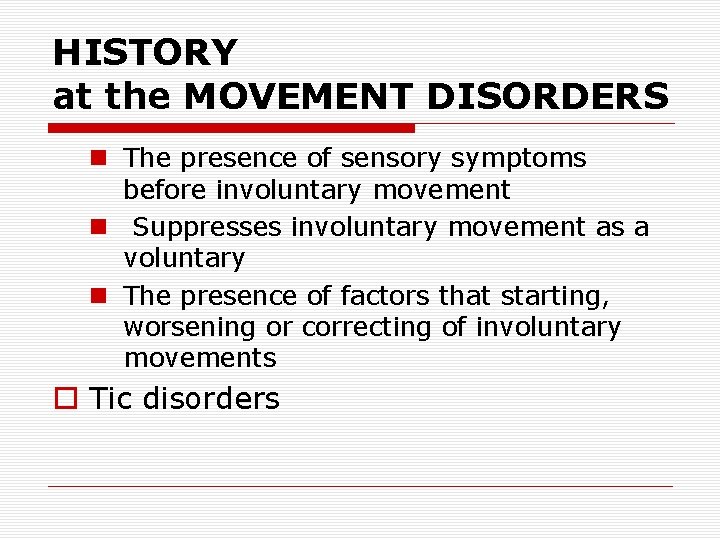 HISTORY at the MOVEMENT DISORDERS n The presence of sensory symptoms before involuntary movement