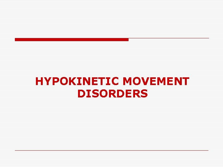 HYPOKINETIC MOVEMENT DISORDERS 