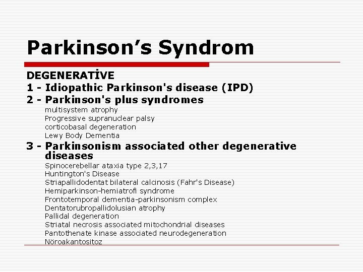 Parkinson’s Syndrom DEGENERATİVE 1 - Idiopathic Parkinson's disease (IPD) 2 - Parkinson's plus syndromes