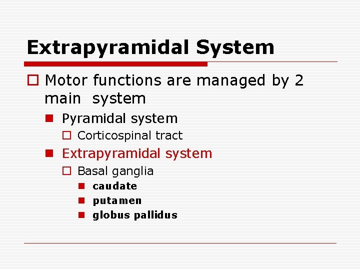 Extrapyramidal System o Motor functions are managed by 2 main system n Pyramidal system