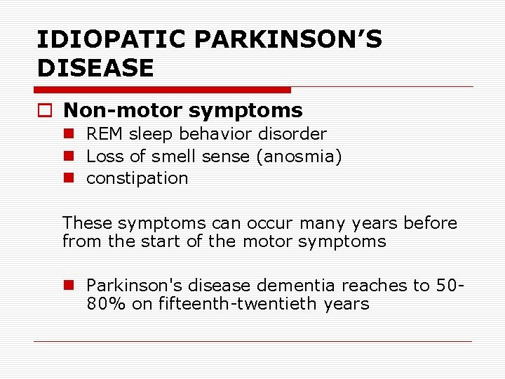 IDIOPATIC PARKINSON’S DISEASE o Non-motor symptoms n REM sleep behavior disorder n Loss of