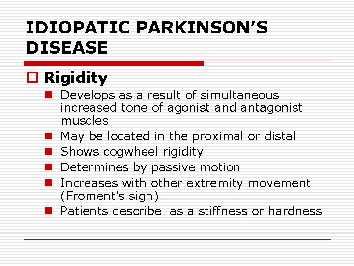 IDIOPATIC PARKINSON’S DISEASE o Rigidity n Develops as a result of simultaneous increased tone