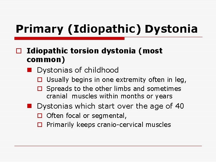 Primary (Idiopathic) Dystonia o Idiopathic torsion dystonia (most common) n Dystonias of childhood o