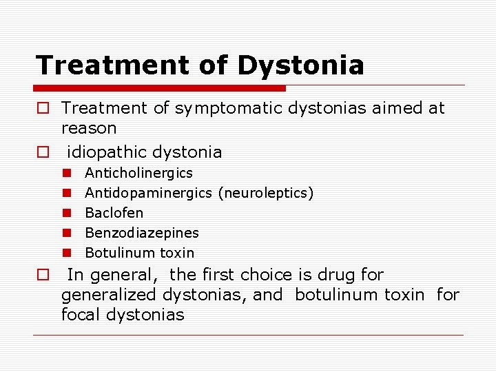 Treatment of Dystonia o Treatment of symptomatic dystonias aimed at reason o idiopathic dystonia