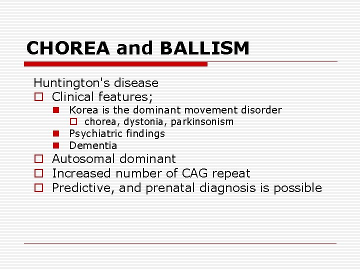 CHOREA and BALLISM Huntington's disease o Clinical features; n Korea is the dominant movement