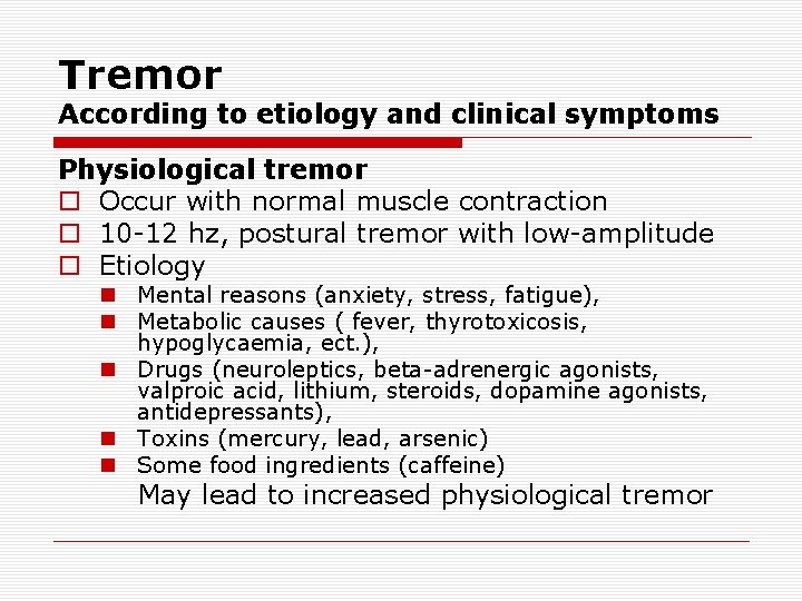 Tremor According to etiology and clinical symptoms Physiological tremor o Occur with normal muscle