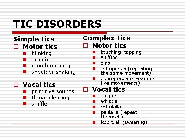 TIC DISORDERS Simple tics o Motor tics n n blinking grinning mouth opening shoulder