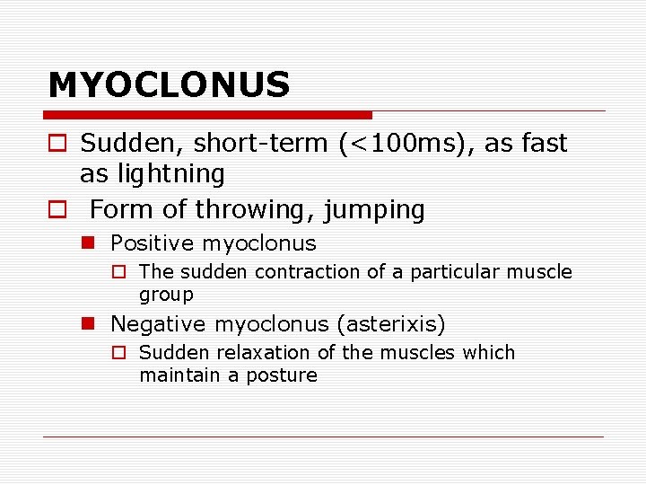 MYOCLONUS o Sudden, short-term (<100 ms), as fast as lightning o Form of throwing,