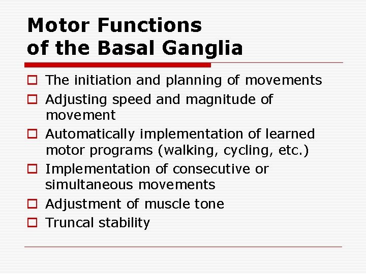 Motor Functions of the Basal Ganglia o The initiation and planning of movements o