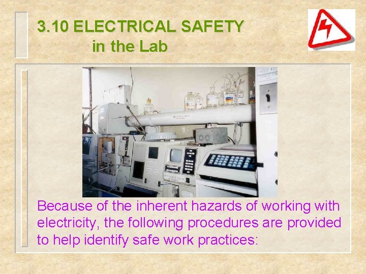 3. 10 ELECTRICAL SAFETY in the Lab Because of the inherent hazards of working