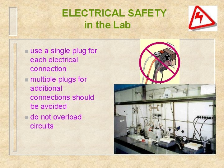 ELECTRICAL SAFETY in the Lab n use a single plug for each electrical connection