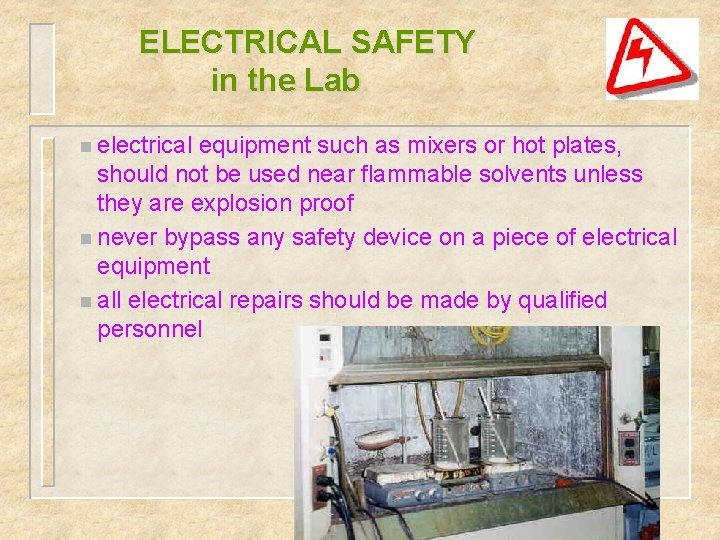 ELECTRICAL SAFETY in the Lab n electrical equipment such as mixers or hot plates,