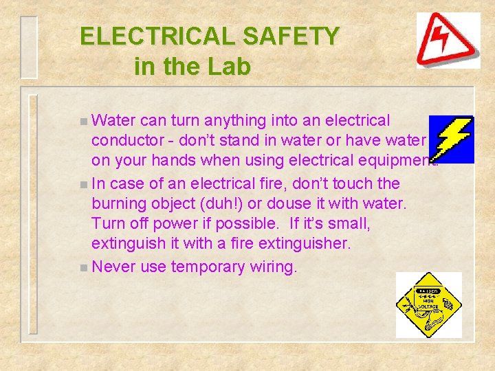 ELECTRICAL SAFETY in the Lab n Water can turn anything into an electrical conductor