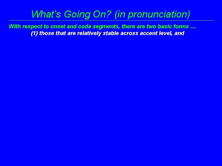 What’s Going On? (in pronunciation) With respect to onset and coda segments, there are