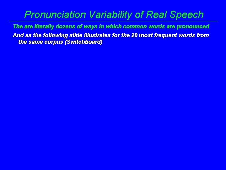 Pronunciation Variability of Real Speech The are literally dozens of ways in which common