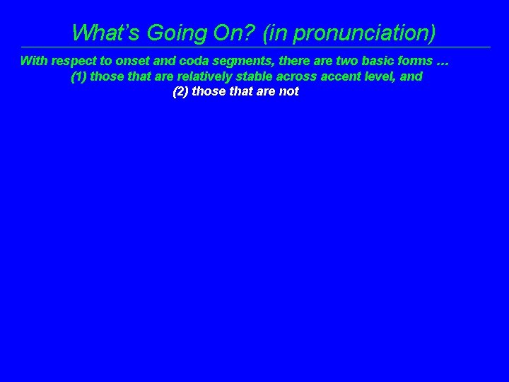 What’s Going On? (in pronunciation) With respect to onset and coda segments, there are