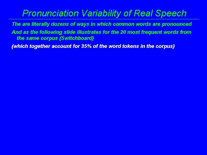 Pronunciation Variability of Real Speech The are literally dozens of ways in which common