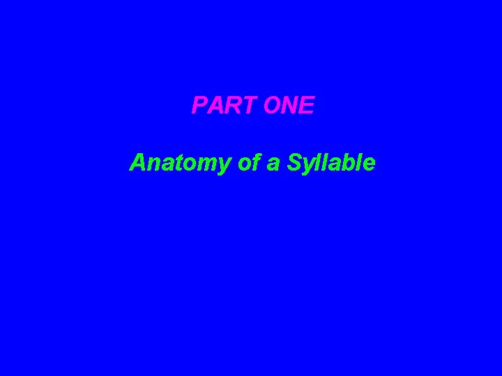 PART ONE Anatomy of a Syllable 