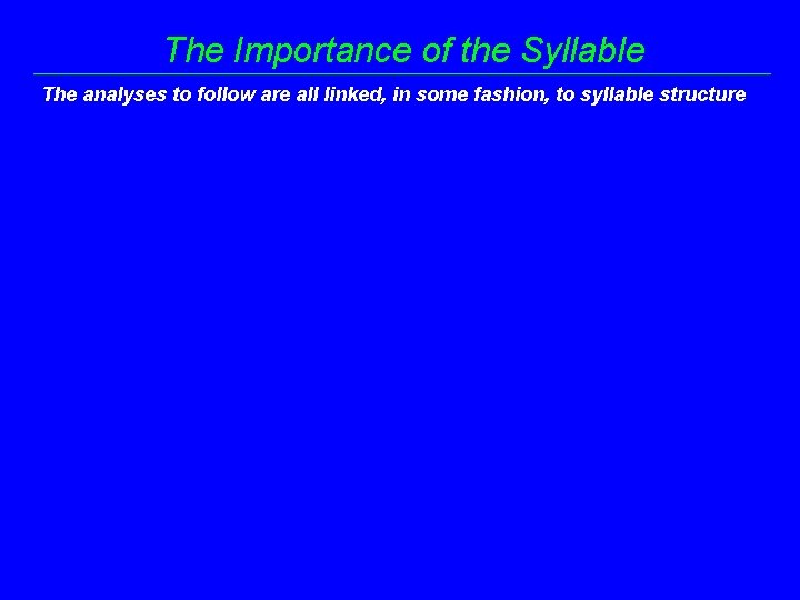 The Importance of the Syllable The analyses to follow are all linked, in some