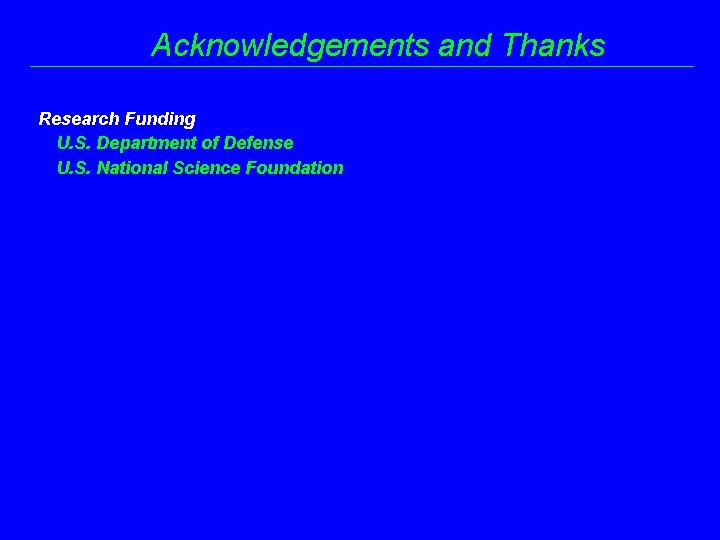 Acknowledgements and Thanks Research Funding U. S. Department of Defense U. S. National Science