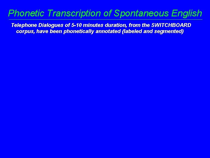 Phonetic Transcription of Spontaneous English Telephone Dialogues of 5 -10 minutes duration, from the