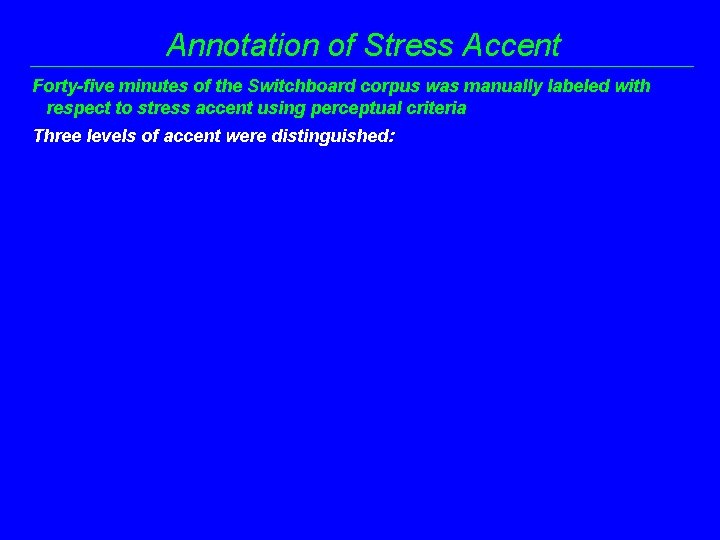 Annotation of Stress Accent Forty-five minutes of the Switchboard corpus was manually labeled with