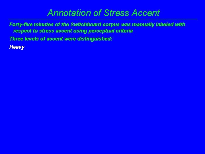 Annotation of Stress Accent Forty-five minutes of the Switchboard corpus was manually labeled with