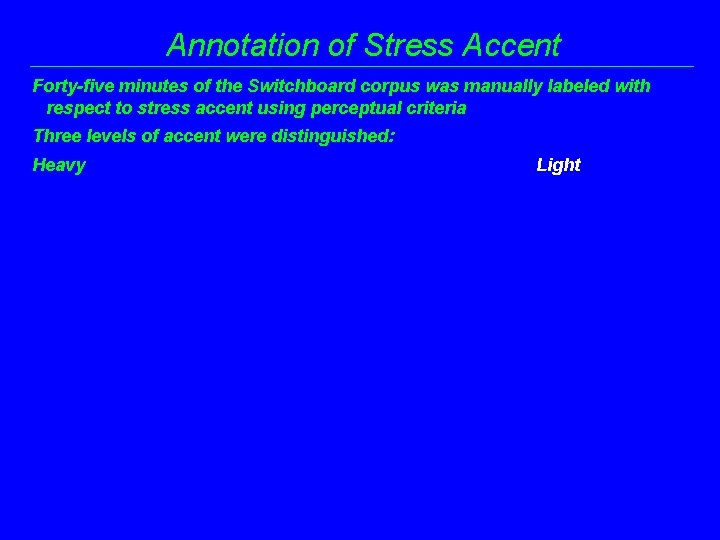 Annotation of Stress Accent Forty-five minutes of the Switchboard corpus was manually labeled with