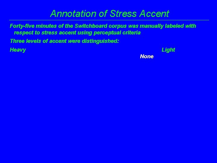 Annotation of Stress Accent Forty-five minutes of the Switchboard corpus was manually labeled with