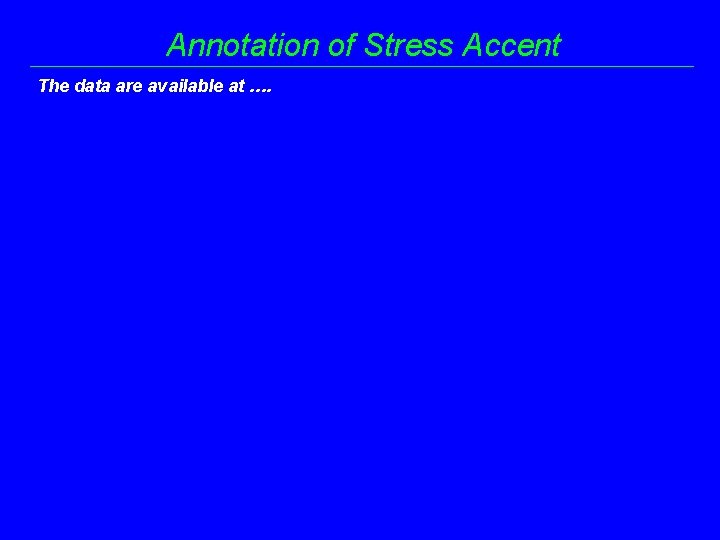Annotation of Stress Accent The data are available at …. 
