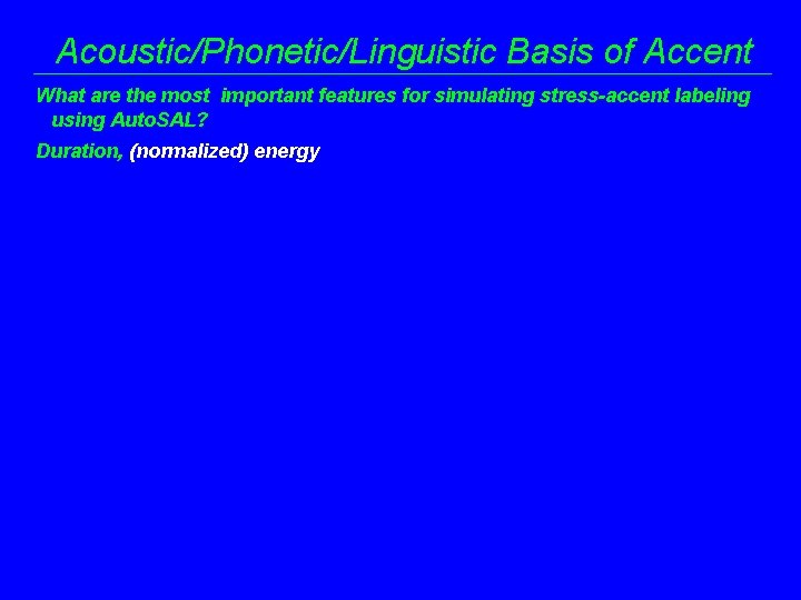 Acoustic/Phonetic/Linguistic Basis of Accent What are the most important features for simulating stress-accent labeling