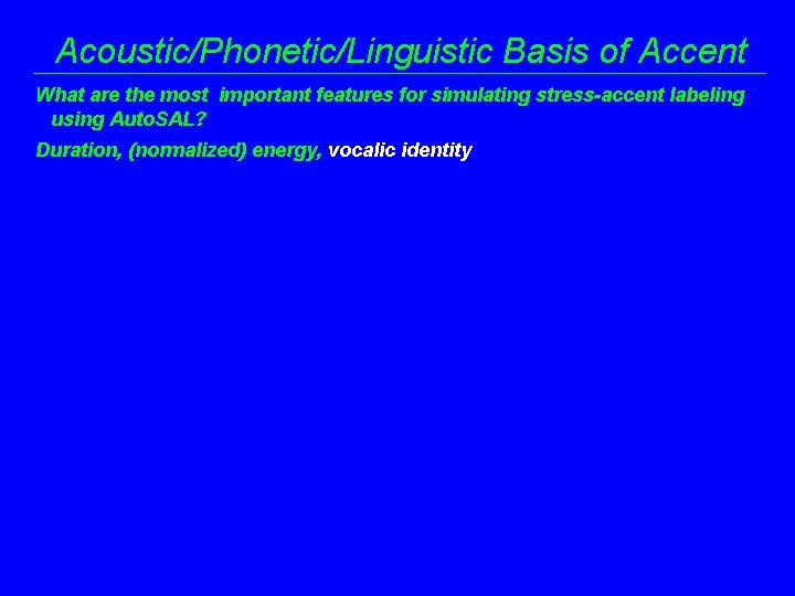 Acoustic/Phonetic/Linguistic Basis of Accent What are the most important features for simulating stress-accent labeling