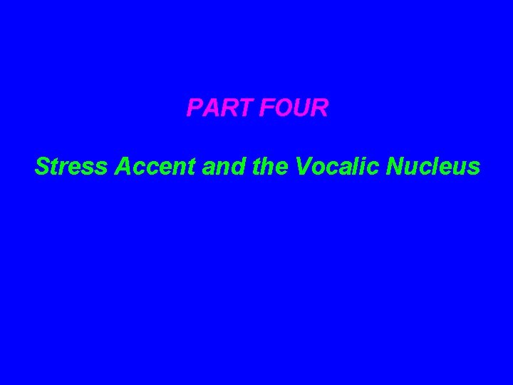 PART FOUR Stress Accent and the Vocalic Nucleus 
