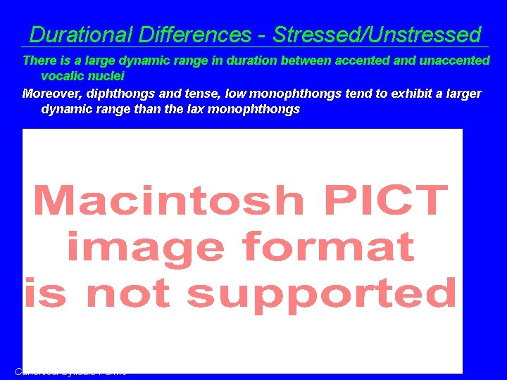Durational Differences - Stressed/Unstressed There is a large dynamic range in duration between accented