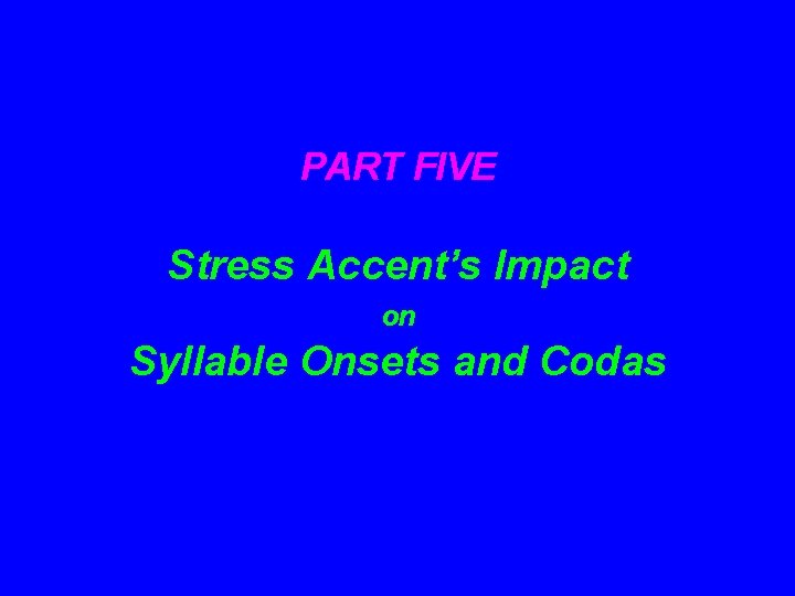 PART FIVE Stress Accent’s Impact on Syllable Onsets and Codas 